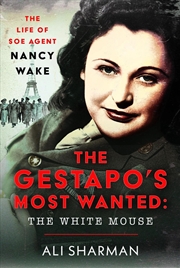 Buy Gestapo's Most Wanted: The White Mouse: The Life of SOE Agent Nancy Wake