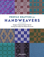 Buy Profile Drafting for Handweavers: Designs, Projects, and Expert Tips for Turning Your Ideas into Wea