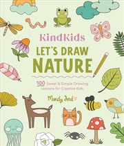 Buy KindKids Let's Draw Nature: 100 Sweet and Simple Drawing Lessons for Creative Kids