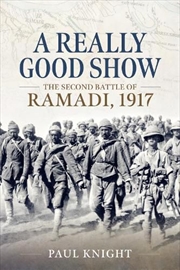 Buy Really Good Show: The Second Battle of Ramadi, 1917