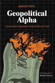 Buy Geopolitical Alpha : An Investment Framework For Predicting The Future