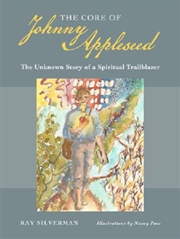 Buy The Core Of Johnny Appleseed : The Unknown Story Of A Spiritual Trailblazer