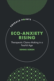 Buy Eco-Anxiety Rising : Therapeutic Claims-Making In A Fearful Age