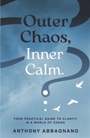 Buy Outer Chaos, Inner Calm : Your Practical Guide To Clarity In A World Of Chaos