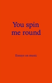 Buy You Spin Me Round : Essays On Music