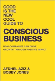 Buy Good Is The New Cool Guide To Conscious Business : How Companies Can Drive Growth Through Positive I