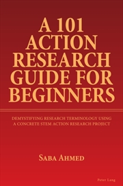 Buy A 101 Action Research Guide For Beginners : Demystifying Research Terminology Using A Concrete Stem