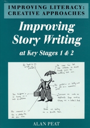 Buy Improving Literacy : Creative Approaches Improving Story Writing At Key Stages 1 And 2