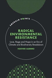 Buy Radical Environmental Resistance : Love, Rage And Hope In An Era Of Climate And Biodiversity Breakdo