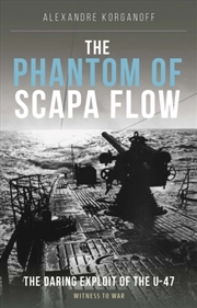Buy The Phantom Of Scapa Flow : The Daring Exploit Of U-Boat U-47