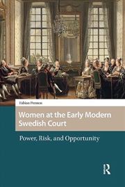 Buy Women At The Early Modern Swedish Court : Power, Risk, And Opportunity