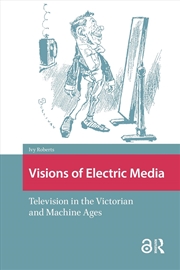 Buy Visions Of Electric Media : Television In The Victorian And Machine Ages