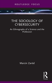 Buy The Sociology Of Cybersecurity : An Ethnography Of A Science And The Profession
