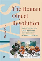 Buy The Roman Object Revolution : Objectscapes And Intra-Cultural Connectivity In Northwest Europe