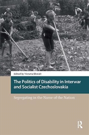 Buy The Politics Of Disability In Interwar And Socialist Czechoslovakia : Segregating In The Name Of The