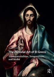 Buy The Pictorial Art Of El Greco : Transmaterialities, Temporalities, And Media