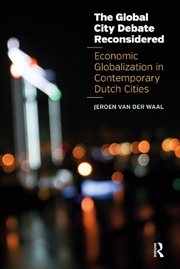 Buy The Global City Debate Reconsidered : Economic Globalization In Contemporary Dutch Cities
