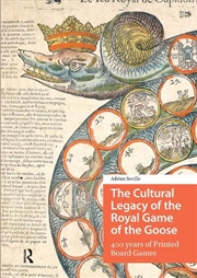 Buy The Cultural Legacy Of The Royal Game Of The Goose : 400 Years Of Printed Board Games
