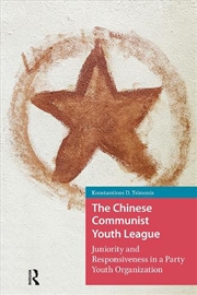 Buy The Chinese Communist Youth League : Juniority And Responsiveness In A Party Youth Organization