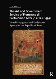 Buy The Art And Government Service Of Francesco Di Bartolomeo Alfei (C. 1421 - C. 1495) : Visual Propaga