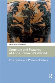 Buy Structure And Features Of Anna Komnene’S Alexiad : Emergence Of A Personal History
