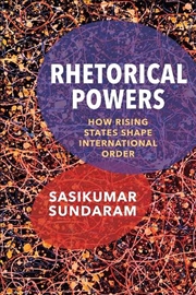 Buy Rhetorical Powers : How Rising States Shape International Order