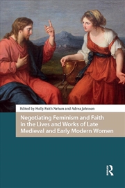 Buy Negotiating Feminism And Faith In The Lives And Works Of Late Medieval And Early Modern Women