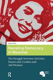 Buy Narrating Democracy In Myanmar : The Struggle Between Activists, Democratic Leaders And Aid Workers