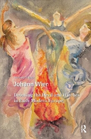 Buy Johann Wier : Debating The Devil And Witches In Early Modern Europe