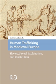 Buy Human Trafficking In Medieval Europe : Slavery, Sexual Exploitation, And Prostitution