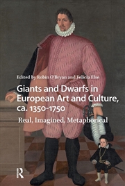 Buy Giants And Dwarfs In European Art And Culture, Ca. 1350-1750 : Real, Imagined, Metaphorical