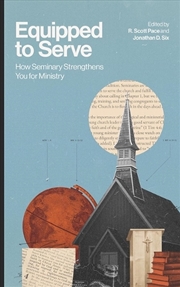 Buy Equipped To Serve : How Seminary Strengthens You For Ministry