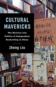 Buy Cultural Mavericks : The Business And Politics Of Independent Bookselling In China