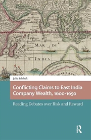 Buy Conflicting Claims To East India Company Wealth, 1600-1650 : Reading Debates Over Risk And Reward