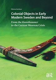 Buy Colonial Objects In Early Modern Sweden And Beyond : From The Kunstkammer To The Current Museum Cris