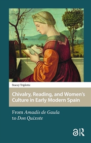 Buy Chivalry, Reading, And Women'S Culture In Early Modern Spain : From Amadis De Gaula To Don Quixote