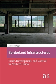 Buy Borderland Infrastructures : Trade, Development, And Control In Western China