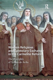 Buy Women Religious And Epistolary Exchange In The Carmelite Reform : The Disciples Of Teresa De Avila