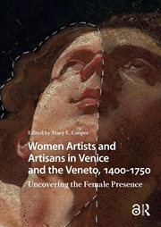 Buy Women Artists And Artisans In Venice And The Veneto, 1400-1750 : Uncovering The Female Presence