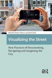 Buy Visualizing The Street : New Practices Of Documenting, Navigating And Imagining The City