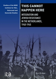 Buy This Cannot Happen Here : Integration And Jewish Resistance In The Netherlands, 1940-1945