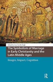 Buy The Symbolism Of Marriage In Early Christianity And The Latin Middle Ages : Images, Impact, Cognitio