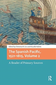 Buy The Spanish Pacific, 1521-1815, Volume 2 : A Reader Of Primary Sources
