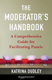 Buy The Moderator'S Handbook : A Comprehensive Guide For Facilitating Panels