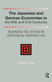 Buy The Japanese And German Economies In The 20th And 21st Centuries : Business Relations In Historical