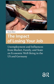 Buy The Impact Of Losing Your Job : Unemployment And Influences From Market, Family, And State On Econom