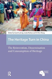 Buy The Heritage Turn In China : The Reinvention, Dissemination And Consumption Of Heritage