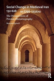 Buy Social Change In Medieval Iran 132-628 Ah (750-1231 Ad) : The Perspectives Of Persian Historiography