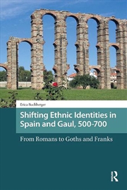 Buy Shifting Ethnic Identities In Spain And Gaul, 500-700 : From Romans To Goths And Franks