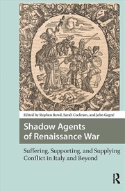 Buy Shadow Agents Of Renaissance War : Suffering, Supporting, And Supplying Conflict In Italy And Beyond